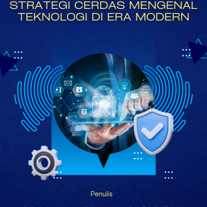 Kecerdasan Digital: Strategi Cerdas Mengenal Teknologi di Era Modern