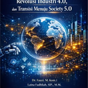 Komunikasi Bisnis Global, Revolusi Industri 4.0, dan Transisi Menuju Society 5.0 Komunikasi Bisnis Global, Revolusi Industri 4.0, dan Transisi Menuju Society 5.0