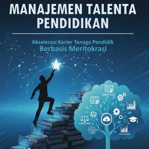 Manajemen Talenta Pendidikan: Akselerasi Karier Tenaga Pendidik Berbasis Meritokrasi Manajemen Talenta Pendidikan: Akselerasi Karier Tenaga Pendidik Berbasis Meritokrasi