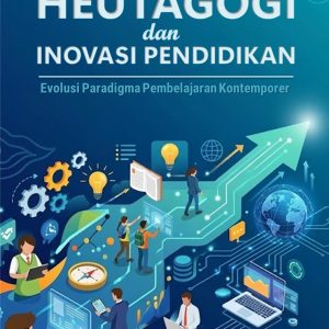 Heutagogi dan Inovasi Pendidikan: Evolusi Paradigma Pembelajaran Kontemporer Heutagogi dan Inovasi Pendidikan: Evolusi Paradigma Pembelajaran Kontemporer
