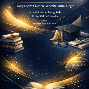 Ganesha Impact: Karya Nyata Dosen Ganesha untuk Negeri, Sebuah Catatan Mengubah Perspektif dan Praktik Ganesha Impact: Karya Nyata Dosen Ganesha untuk Negeri, Sebuah Catatan Mengubah Perspektif dan Praktik