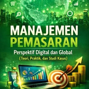 MANAJEMEN PEMASARAN Perspektif Digital dan Global (Teori, Praktik, dan Studi Kasus) MANAJEMEN PEMASARAN Perspektif Digital dan Global (Teori, Praktik, dan Studi Kasus)
