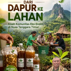 EKOLOGI DARI DAPUR KE LAHAN Kisah Komunitas Eko Enzim di Nusa Tenggara Timur