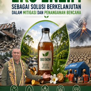 EKO ENZIM SEBAGAI SOLUSI BERKELANJUTAN DALAM MITIGASI DAN PENANGANAN BENCANA EKO ENZIM SEBAGAI SOLUSI BERKELANJUTAN DALAM MITIGASI DAN PENANGANAN BENCANA