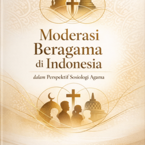 Moderasi Beragama di Indonesia dalam Perspektif Sosiologi Agama Moderasi Beragama di Indonesia dalam Perspektif Sosiologi Agama