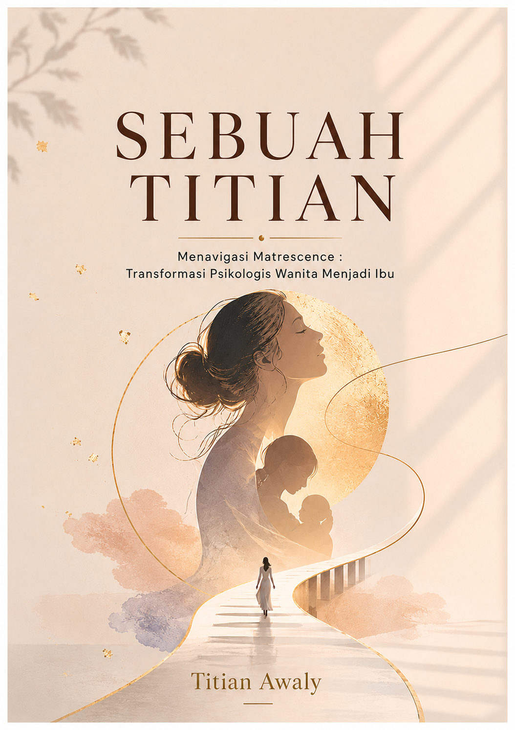 SEBUAH TITIAN Menavigasi Matrescence : Transformasi Psikologis Wanita Menjadi Ibu