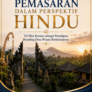 KOMUNIKASI PEMASARAN DALAM PERSPEKTIF HINDU : Tri Hita Karana sebagai Paradigma Branding Desa Wisata Berkelanjutan KOMUNIKASI PEMASARAN DALAM PERSPEKTIF HINDU : Tri Hita Karana sebagai Paradigma Branding Desa Wisata Berkelanjutan
