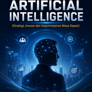MANAJEMEN DI ERA ARTIFICIAL INTELLIGENCE (Strategi, Inovasi dan Kepemimpinan Masa Depan)