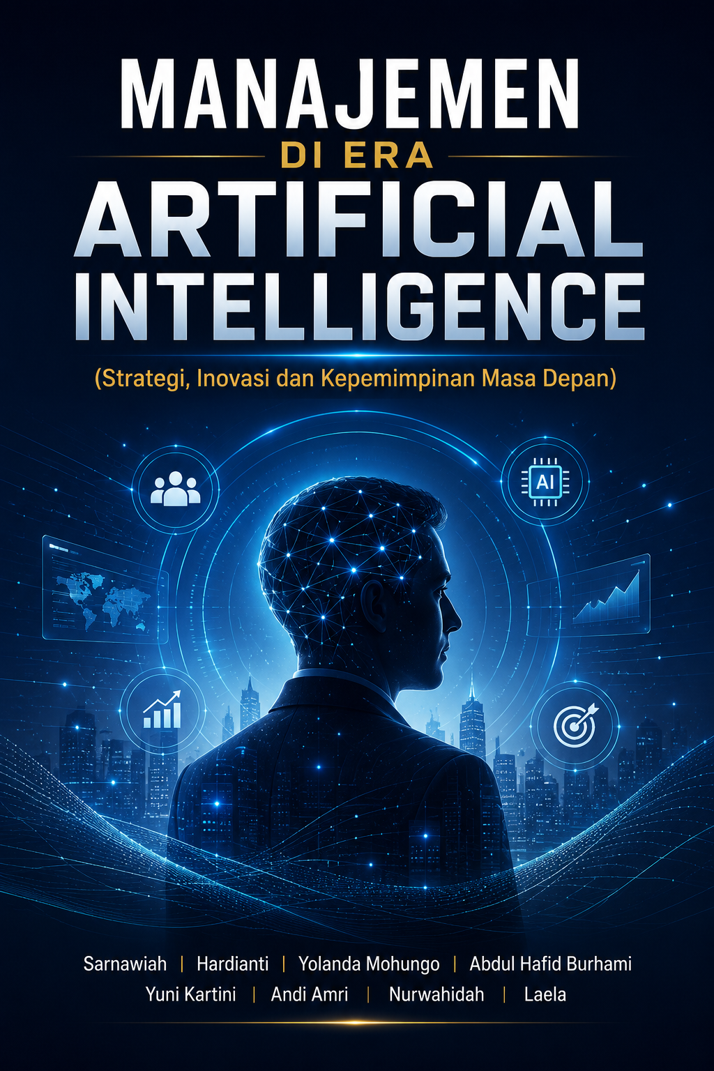 MANAJEMEN DI ERA ARTIFICIAL INTELLIGENCE (Strategi, Inovasi dan Kepemimpinan Masa Depan) MANAJEMEN DI ERA ARTIFICIAL INTELLIGENCE (Strategi, Inovasi dan Kepemimpinan Masa Depan)