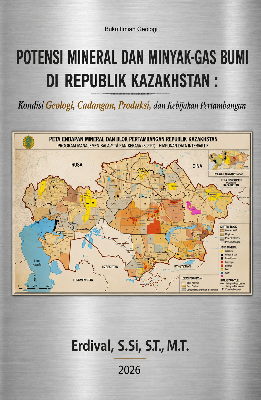 POTENSI MINERAL DAN MINYAK-GAS BUMI DI REPUBLIK KAZAKHSTAN : Kondisi Geologi, Cadangan, Produksi, dan Kebijakan Pertambangan POTENSI MINERAL DAN MINYAK-GAS BUMI DI REPUBLIK KAZAKHSTAN : Kondisi Geologi, Cadangan, Produksi, dan Kebijakan Pertambangan