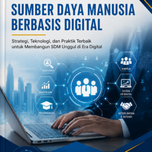 MANAJEMEN SUMBER DAYA MANUSIA BERBASIS DIGITAL Strategi, Teknologi, dan Praktik Terbaik untuk Membangun SDM Unggul di Era Digital