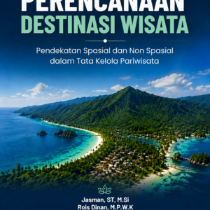 Pengantar Perencanaan Destinasi Wisata: Pendekatan Spasial dan Non Spasial dalam Tata Kelola Pariwisata Pengantar Perencanaan Destinasi Wisata: Pendekatan Spasial dan Non Spasial dalam Tata Kelola Pariwisata