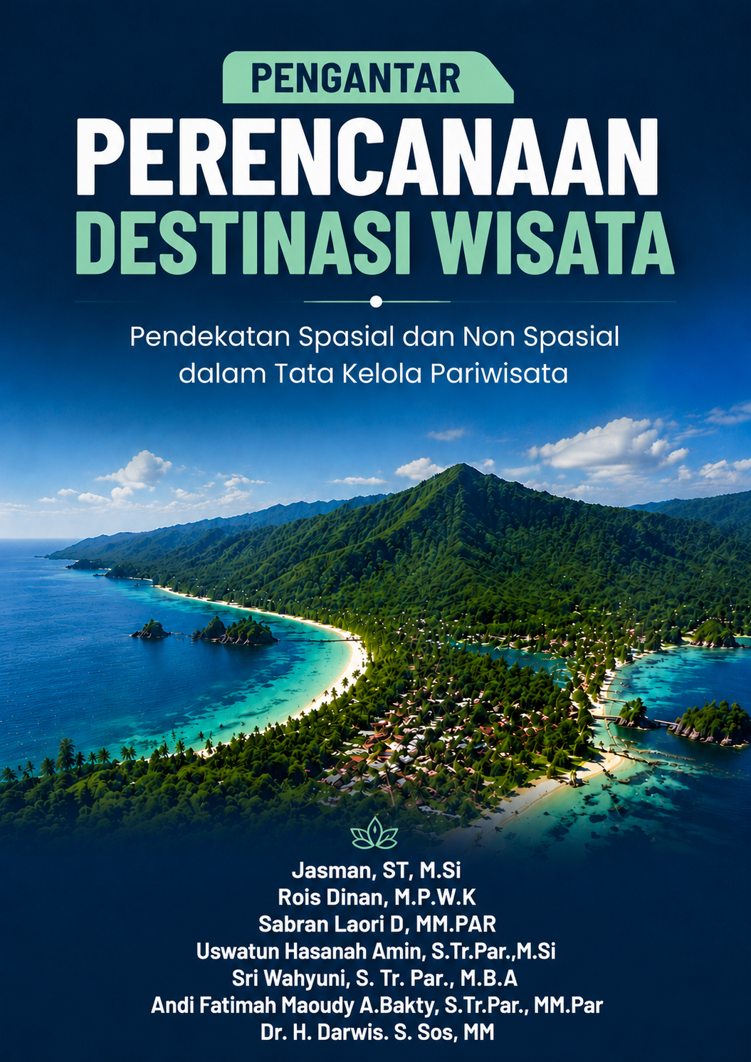 Pengantar Perencanaan Destinasi Wisata: Pendekatan Spasial dan Non Spasial dalam Tata Kelola Pariwisata Pengantar Perencanaan Destinasi Wisata: Pendekatan Spasial dan Non Spasial dalam Tata Kelola Pariwisata