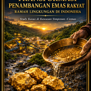 TRANSFORMASI PENAMBANGAN EMAS RAKYAT RAMAH LINGKUNGAN DI INDONESIA Study Kasus di Kawasan Simpenan–Ciemas
