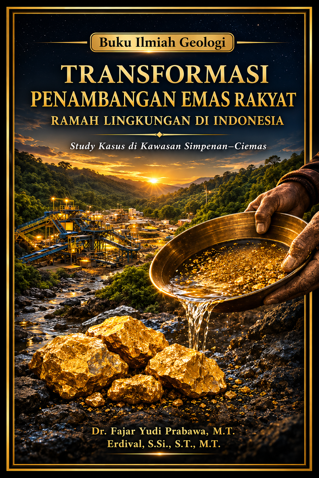 TRANSFORMASI PENAMBANGAN EMAS RAKYAT RAMAH LINGKUNGAN DI INDONESIA Study Kasus di Kawasan Simpenan–Ciemas TRANSFORMASI PENAMBANGAN EMAS RAKYAT RAMAH LINGKUNGAN DI INDONESIA Study Kasus di Kawasan Simpenan–Ciemas