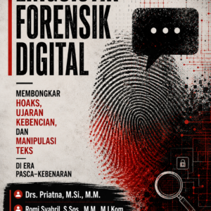 Linguistik Forensik Digital: Membongkar Hoaks, Ujaran Kebencian, dan Manipulasi Teks di Era Pasca-Kebenaran