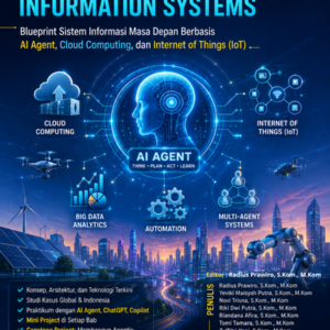AGENTIC INFORMATION SYSTEMS Blueprint Sistem Informasi Masa Depan Berbasis AI Agent, Cloud Computing, dan Internet of Things (IoT)