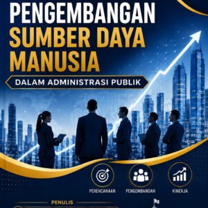 PERENCANAAN DAN PENGEMBANGAN SUMBER DAYA MANUSIA DALAM ADMINISTRASI PUBLIK PERENCANAAN DAN PENGEMBANGAN SUMBER DAYA MANUSIA DALAM ADMINISTRASI PUBLIK