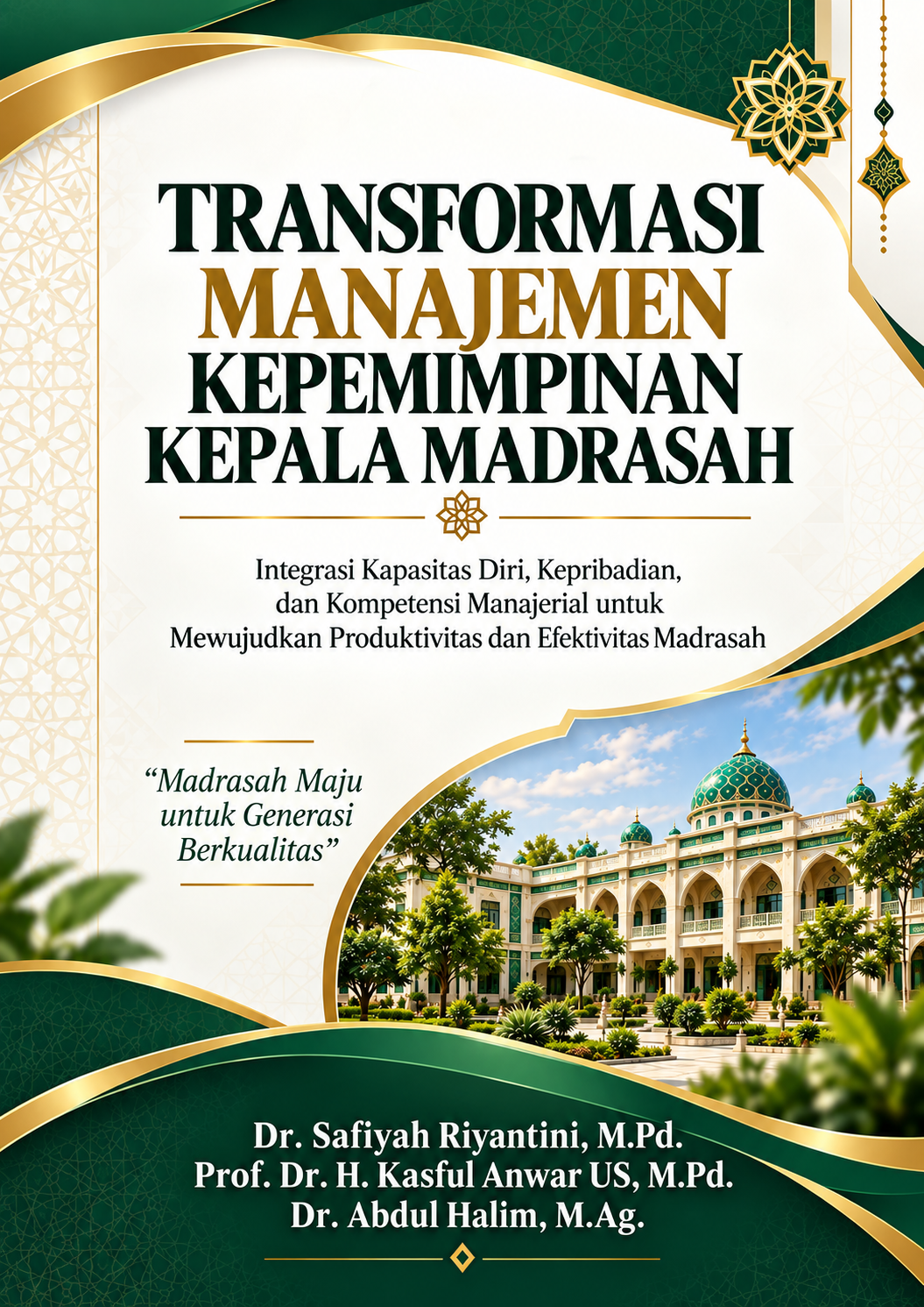 TRANSFORMASI MANAJEMEN KEPEMIMPINAN KEPALA MADRASAH Integrasi Kapasitas Diri, Kepribadian, dan Kompetensi Manajerial untuk Mewujudkan Produktivitas dan Efektivitas Madrasah TRANSFORMASI MANAJEMEN KEPEMIMPINAN KEPALA MADRASAH Integrasi Kapasitas Diri, Kepribadian, dan Kompetensi Manajerial untuk Mewujudkan Produktivitas dan Efektivitas Madrasah