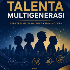 MENGELOLA TALENTA MULTIGENERASI: STRATEGI MSDM DI DUNIA KERJA MODERN MENGELOLA TALENTA MULTIGENERASI: STRATEGI MSDM DI DUNIA KERJA MODERN