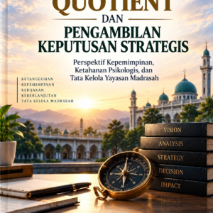 ADVERSITY QUOTIENT DAN PENGAMBILAN KEPUTUSAN STRATEGIS : Perspektif Kepemimpinan Psikologis, dan Tata Kelola Yayasan Madrasah ADVERSITY QUOTIENT DAN PENGAMBILAN KEPUTUSAN STRATEGIS : Perspektif Kepemimpinan Psikologis, dan Tata Kelola Yayasan Madrasah