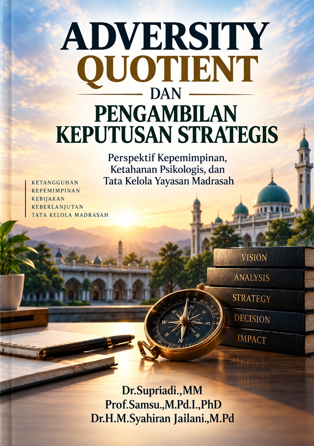 ADVERSITY QUOTIENT DAN PENGAMBILAN KEPUTUSAN STRATEGIS : Perspektif Kepemimpinan Psikologis, dan Tata Kelola Yayasan Madrasah ADVERSITY QUOTIENT DAN PENGAMBILAN KEPUTUSAN STRATEGIS : Perspektif Kepemimpinan Psikologis, dan Tata Kelola Yayasan Madrasah