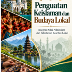 Penguatan Keislaman dan Budaya Lokal: Integrasi Nilai-Nilai Islam dan Pelestarian Kearifan Lokal