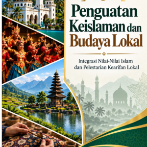 Penguatan Keislaman dan Budaya Lokal: Integrasi Nilai-Nilai Islam dan Pelestarian Kearifan Lokal Penguatan Keislaman dan Budaya Lokal: Integrasi Nilai-Nilai Islam dan Pelestarian Kearifan Lokal