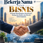 Kiat Bekerja Sama dalam Bisnis: Strategi Membangun Kemitraan, Mengelola Risiko, dan Meraih Keberlanjutan Kiat Bekerja Sama dalam Bisnis: Strategi Membangun Kemitraan, Mengelola Risiko, dan Meraih Keberlanjutan