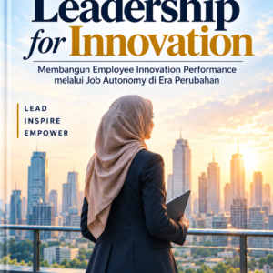 Women Leadership for Innovation: Membangun Employee Innovation Performance melalui Job Autonomy di Era Perubahan Women Leadership for Innovation: Membangun Employee Innovation Performance melalui Job Autonomy di Era Perubahan