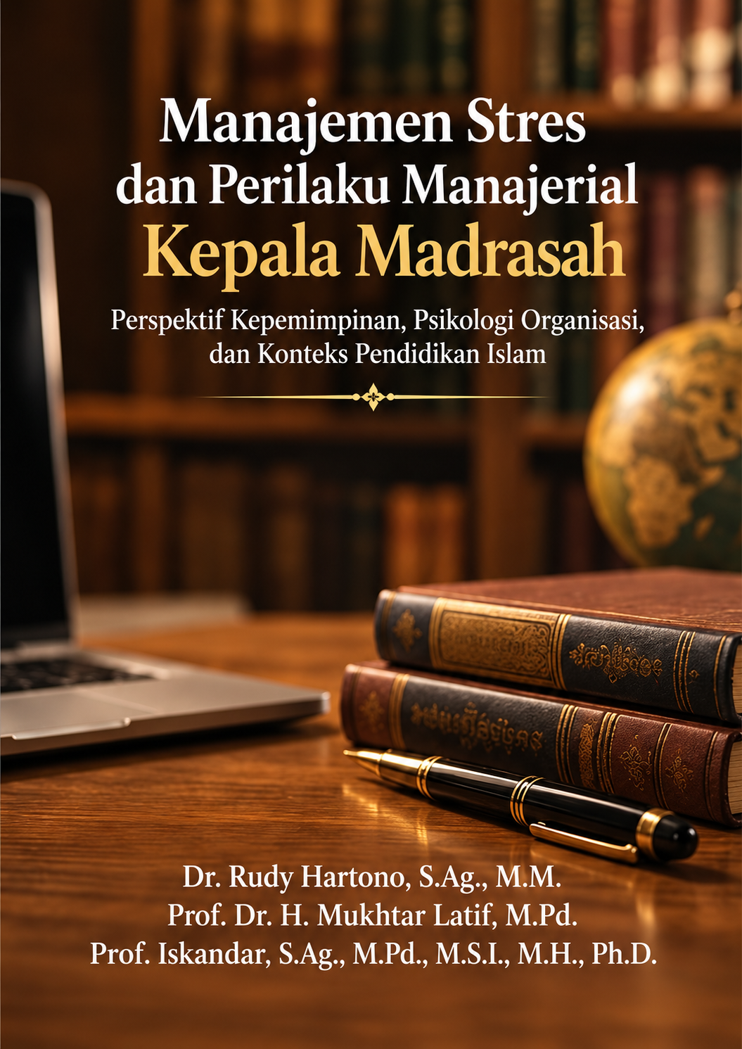 MANAJEMEN STRES DAN PERILAKU MANAJERIAL KEPALA MADRASAH: Perspektif Kepemimpinan, Psikologi Organisasi, Dan Konteks Pendidikan Islam MANAJEMEN STRES DAN PERILAKU MANAJERIAL KEPALA MADRASAH: Perspektif Kepemimpinan, Psikologi Organisasi, Dan Konteks Pendidikan Islam