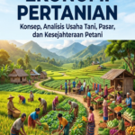 EKONOMI PERTANIAN Konsep, Analisis Usaha Tani, Pasar, dan Kesejahteraan Petani EKONOMI PERTANIAN Konsep, Analisis Usaha Tani, Pasar, dan Kesejahteraan Petani