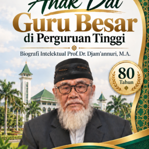 Anak Dai Guru Besar di Perguruan Tinggi: Biografi Intelektual Prof. Dr. Djam’annuri, M.A. Anak Dai Guru Besar di Perguruan Tinggi: Biografi Intelektual Prof. Dr. Djam’annuri, M.A.