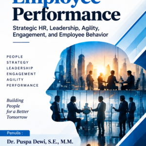 Driving Employee Performance: Strategic HR, Leadership, Agility, Engagement, and Employee Behavior Driving Employee Performance: Strategic HR, Leadership, Agility, Engagement, and Employee Behavior